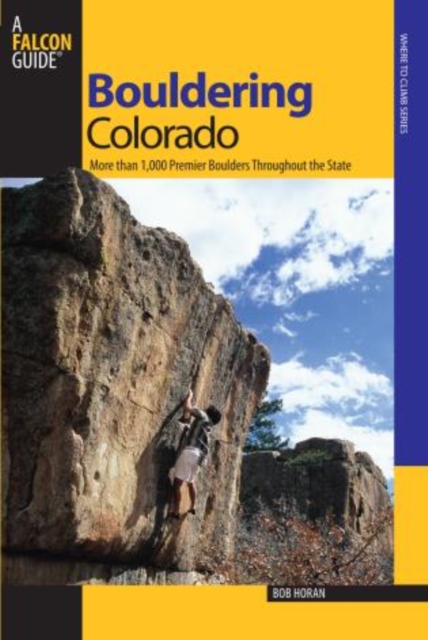 Bouldering Colorado : More Than 1,000 Premier Boulders Throughout The State, Paperback / softback Book
