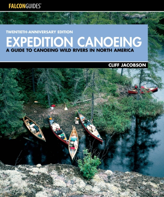 Expedition Canoeing : A Guide to Canoeing Wild Rivers in North America, Paperback / softback Book