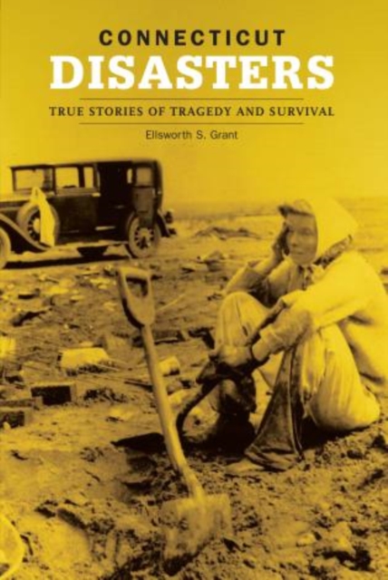 Connecticut Disasters : True Stories Of Tragedy And Survival, Paperback / softback Book