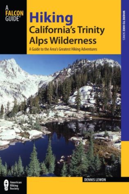Hiking California's Trinity Alps Wilderness : A Guide To The Area's Greatest Hiking Adventures, Paperback / softback Book
