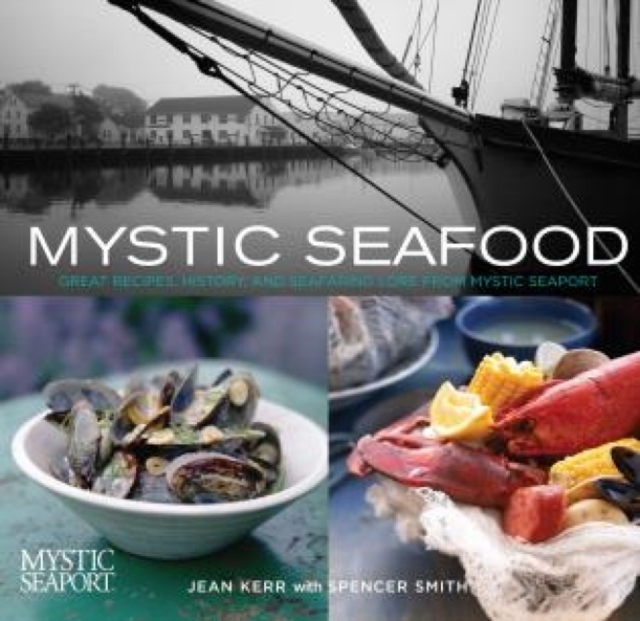 Mystic Seafood : Great Recipes, History, And Seafaring Lore From Mystic Seaport, Paperback / softback Book