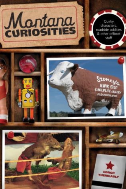 Montana Curiosities : Quirky Characters, Roadside Oddities & Other Offbeat Stuff, Paperback / softback Book