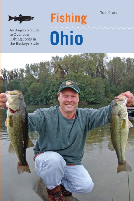 Fishing Ohio : An Angler's Guide To Over 200 Fishing Spots In The Buckeye State, Paperback / softback Book