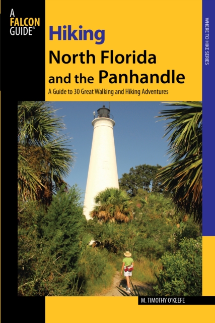 Hiking North Florida and the Panhandle : A Guide To 30 Great Walking And Hiking Adventures, Paperback / softback Book