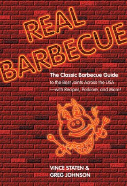 Real Barbecue : The Classic Barbecue Guide To The Best Joints Across The Usa --- With Recipes, Porklore, And More!, Paperback / softback Book