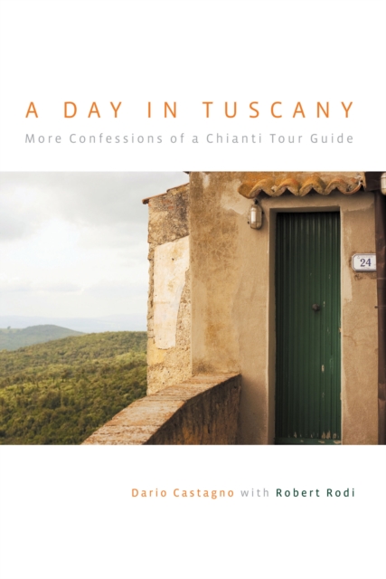 Day in Tuscany : More Confessions Of A Chianti Tour Guide, Hardback Book
