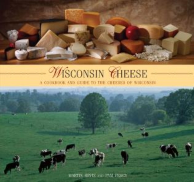 Wisconsin Cheese : A Cookbook And Guide To The Cheeses Of Wisconsin, Paperback / softback Book