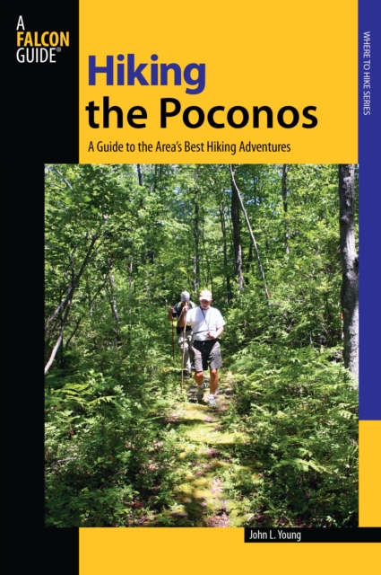Hiking the Poconos : A Guide To The Area's Best Hiking Adventures, Paperback / softback Book