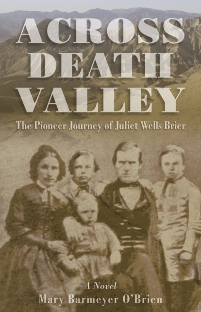 Across Death Valley : The Pioneer Journey Of Juliet Wells Brier, Paperback / softback Book