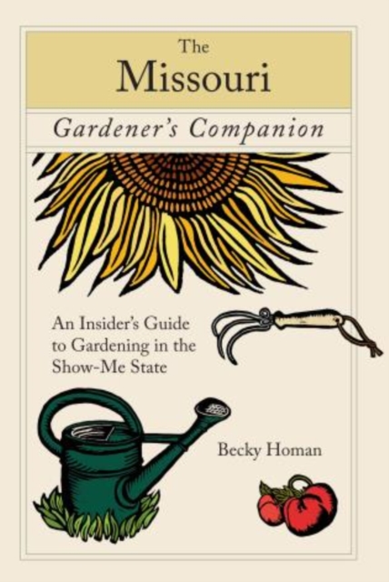 Missouri Gardener's Companion : An Insider's Guide To Gardening In The Show-Me State, Paperback / softback Book
