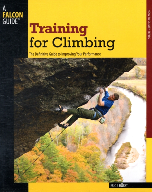Training for Climbing : The Definitive Guide To Improving Your Performance, Paperback / softback Book