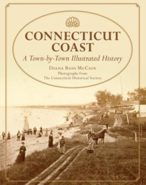 Connecticut Coast : A Town-By-Town Illustrated History, Hardback Book