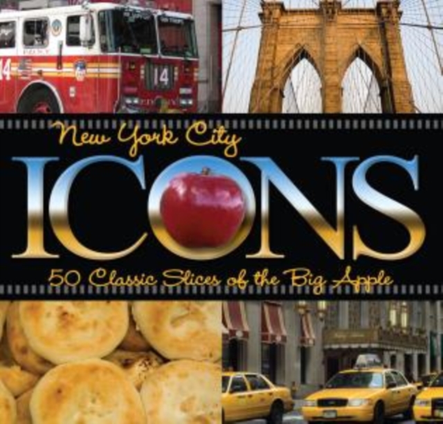 New York City Icons : 50 Classic Slices Of The Big Apple, Hardback Book