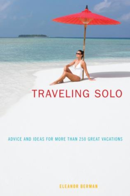 Traveling Solo : Advice And Ideas For More Than 250 Great Vacations, Paperback / softback Book