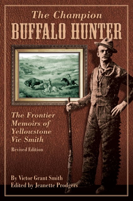 Champion Buffalo Hunter : The Frontier Memoirs Of Yellowstone Vic Smith, Paperback / softback Book