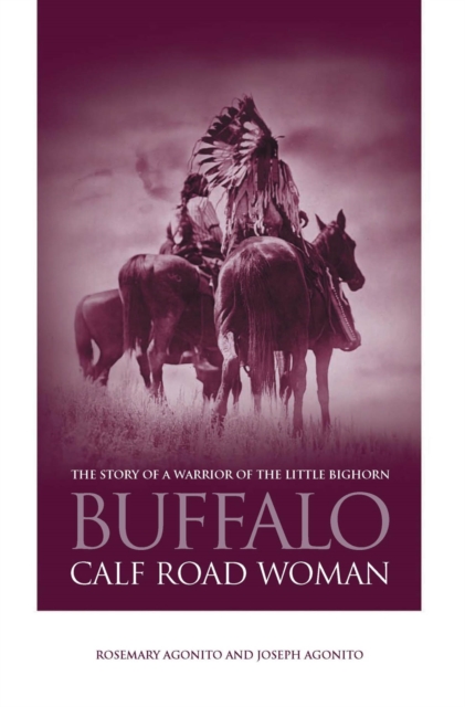 Buffalo Calf Road Woman : The Story of a Warrior of the Little Bighorn, PDF eBook