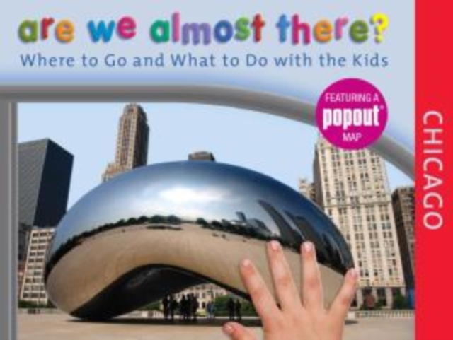 Are We Almost There? Chicago : Where To Go And What To Do With The Kids, Hardback Book