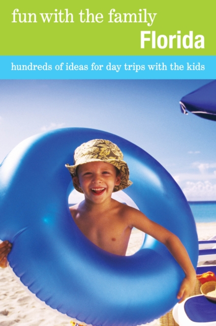 Fun with the Family Florida : Hundreds Of Ideas For Day Trips With The Kids, Paperback / softback Book