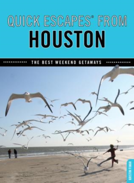 Quick Escapes (R) From Houston : The Best Weekend Getaways, Paperback / softback Book