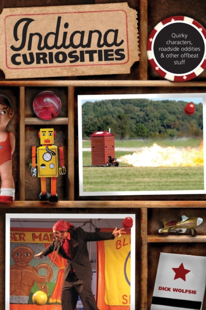 Indiana Curiosities : Quirky Characters, Roadside Oddities & Other Offbeat Stuff, Paperback / softback Book