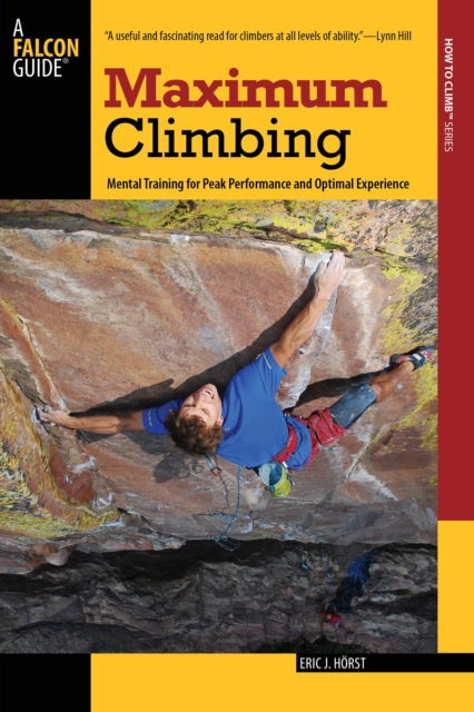 Maximum Climbing : Mental Training For Peak Performance And Optimal Experience, Paperback / softback Book
