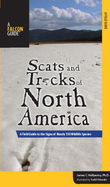 Scats and Tracks of North America : A Field Guide to the Signs of Nearly 150 Wildlife Species, PDF eBook