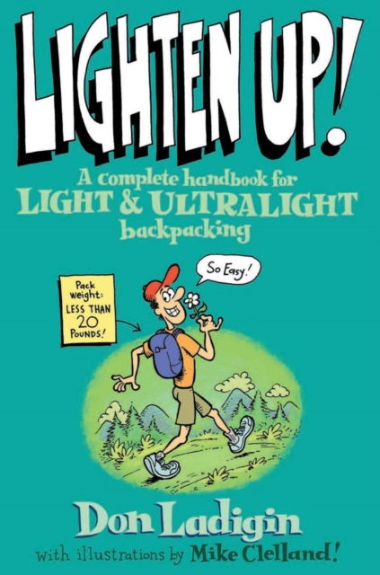 Lighten Up! : A Complete Handbook for Light and Ultralight Backpacking, PDF eBook