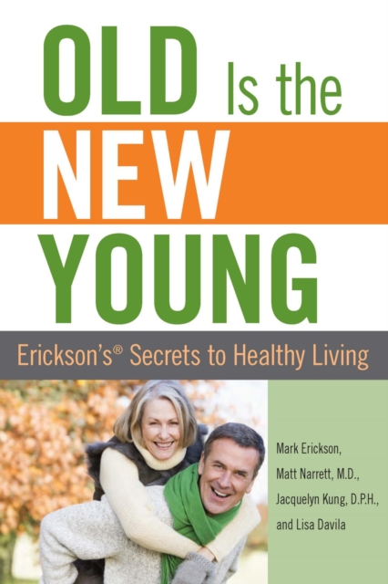 Old is the New Young : Erickson's Secrets to Healthy Living, PDF eBook