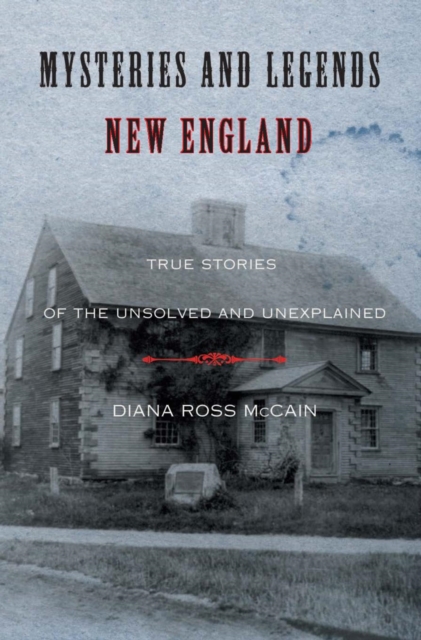 Mysteries and Legends of New England : True Stories of the Unsolved and Unexplained, PDF eBook