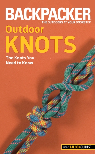 Backpacker magazine's Outdoor Knots : The Knots You Need To Know, Paperback / softback Book
