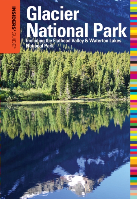 Insiders' Guide® to Glacier National Park : Including The Flathead Valley & Waterton Lakes National Park, Paperback / softback Book