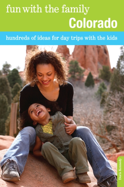 Fun with the Family Colorado : Hundreds Of Ideas For Day Trips With The Kids, Paperback / softback Book