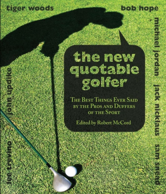 New Quotable Golfer : The Best Things Ever Said by the Pros and Duffers of the Sport, PDF eBook