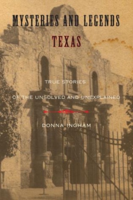 Mysteries and Legends of Texas : True Stories Of The Unsolved And Unexplained, Paperback / softback Book