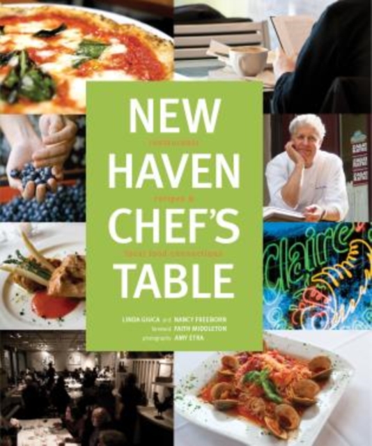 New Haven Chef's Table : Restaurants, Recipes, And Local Food Connections, Hardback Book