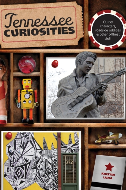 Tennessee Curiosities : Quirky Characters, Roadside Oddities & Other Offbeat Stuff, Paperback / softback Book