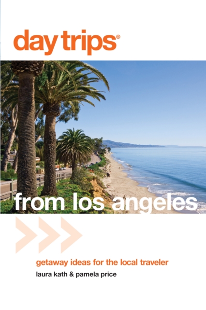 Day Trips (R) from Los Angeles : Getaway Ideas For The Local Traveler, Paperback / softback Book