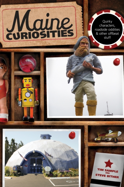 Maine Curiosities : Quirky Characters, Roadside Oddities, And Other Offbeat Stuff, Paperback / softback Book