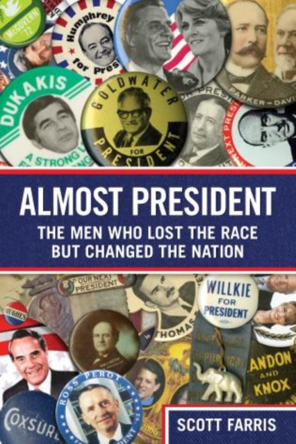 Almost President : The Men Who Lost The Race But Changed The Nation, Hardback Book