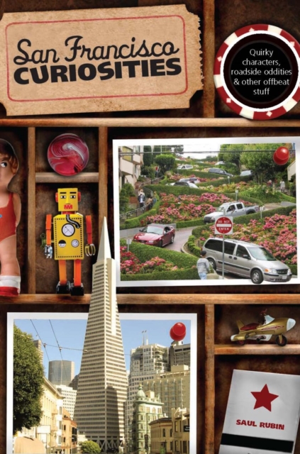 San Francisco Curiosities : Quirky Characters, Roadside Oddities & Other Offbeat Stuff, PDF eBook