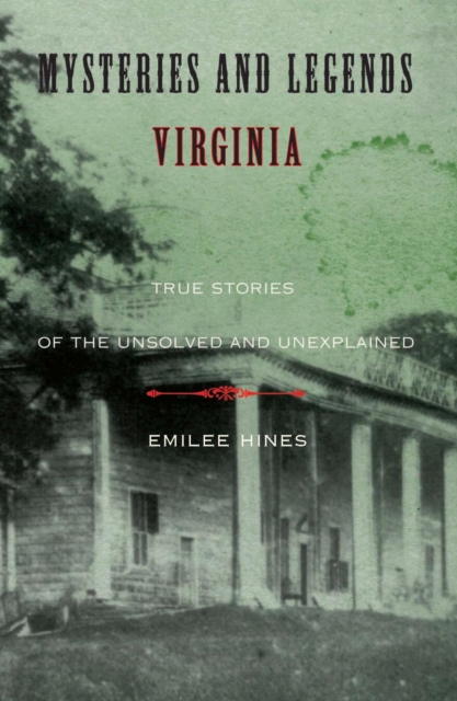 Mysteries and Legends of Virginia : True Stories of the Unsolved and Unexplained, PDF eBook