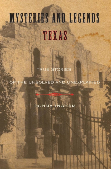 Mysteries and Legends of Texas : True Stories of the Unsolved and Unexplained, PDF eBook