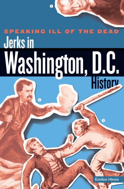 Speaking Ill of the Dead: Jerks in Washington, D.C., History, PDF eBook