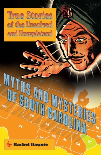 Myths and Mysteries of South Carolina : True Stories of the Unsolved and Unexplained, PDF eBook