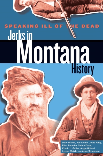Speaking Ill of the Dead: Jerks in Montana History, PDF eBook