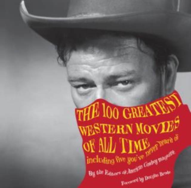 100 Greatest Western Movies of All Time : Including Five You've Never Heard of, Hardback Book