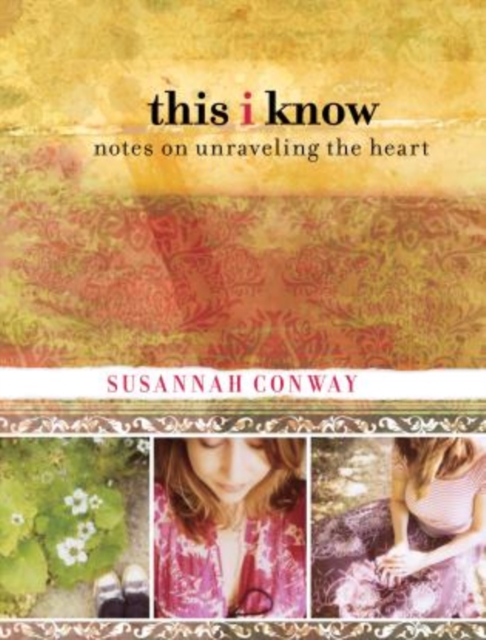 This I Know : Notes on Unraveling the Heart, Hardback Book