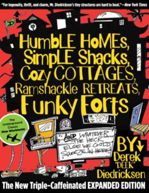 Humble Homes, Simple Shacks, Cozy Cottages, Ramshackle Retreats, Funky Forts : And Whatever The Heck Else We Could Squeeze In Here, Paperback / softback Book