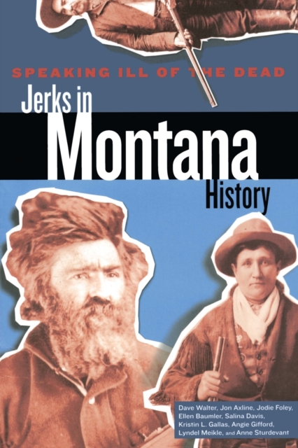 Speaking Ill of the Dead: Jerks in Montana History, Paperback / softback Book