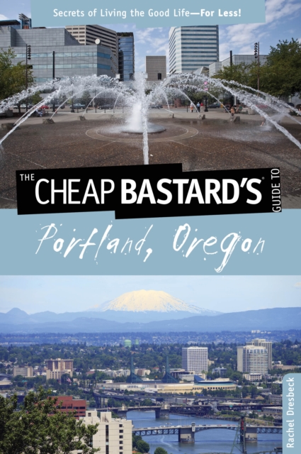 Cheap Bastard's (R) Guide to Portland, Oregon : Secrets Of Living The Good Life--For Less!, Paperback / softback Book